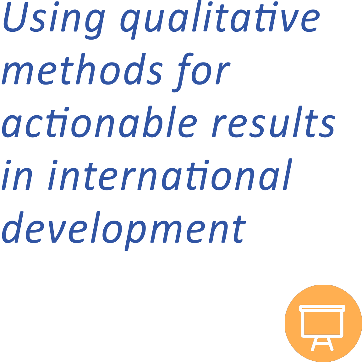 Using Qualitative Methods for Actionable Results in International Settings